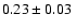 $ 0.23\pm 0.03~$