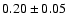 $ 0.20\pm 0.05~$