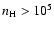 $n_{\rm H}>10^5$