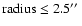 $\rm radius \le 2.5\hbox{$^{\prime\prime}$ }$