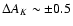 $\Delta A_K \sim \pm 0.5$