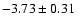 $ -3.73\pm0.31~$
