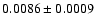 $ 0.0086\pm0.0009$