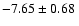 $-7.65\pm0.68~$