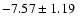 $ -7.57\pm1.19~$