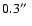 $0.3\hbox{$^{\prime\prime}$ }$