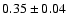 $ 0.35\pm0.04~$