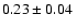 $ 0.23\pm 0.04~$