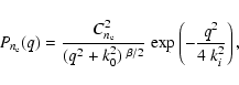 \begin{displaymath}P_{n_{\rm e}} (q) = \frac{C_{n_{\rm e}}^{2}}{(q^{2} + k_{0}^{...
...{~\beta/2}}\
{\rm {exp}} \left(-\frac{q^{2}}{4~k_i^2}\right),
\end{displaymath}