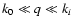 $k_{0} \ll q \ll k_{i}$
