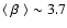 $\langle~\beta~\rangle\sim 3.7$