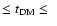 $ \le t_{\rm DM} \le~$