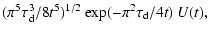 $\displaystyle (\pi^5\tau_{\rm d}^3/8t^5)^{1/2}\: {\rm exp}(-\pi^2\tau_{\rm d}/4t) ~ U(t),$