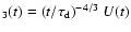 $_3(t)=(t/\tau_{\rm d})^{-4/3}~U(t)$