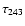 $\tau_{\rm 243}$
