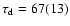 $\tau_{\rm d}=67(13)$