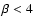 $\beta<4$