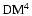 ${\rm DM}^{4}$