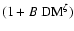 $(1 + B ~{\rm DM}^{\zeta})$