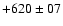$ +620 \pm 07$