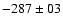 $ -287 \pm 03$