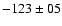 $ -123 \pm 05$