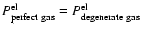 $P^{\rm{el}}_{\rm{perfect~gas}}=P^{\rm{el}}_{{\rm degenerate~gas}}$