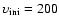 $\upsilon _{\rm {ini}}= 200$