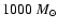 $1000~M_{\odot}$