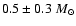 $0.5\pm0.3~M_{\odot}$