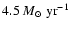 $4.5~M_{\odot}~\rm yr^{-1}$