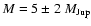 ${M}=5\pm2~M_{\rm {Jup}}$