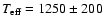 ${T}_{\rm {eff}}=1250\pm200$