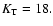 $K_{\rm T}=18.$