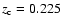 $z_{\rm c} = 0.225$