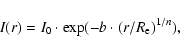\begin{displaymath}{
I{(r)} = I_0 \cdot \exp(- b \cdot (r / R_{\rm e})^{1/n}),
}
\end{displaymath}
