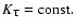 $K_{\rm T}=\rm const.$