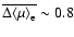 $\overline{ \Delta \langle \mu \rangle_{\rm e} } \sim 0.8 $