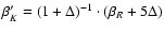 $\beta'_K = \left( 1 + \Delta
\right)^{-1} \cdot \left( \beta_R + 5 \Delta \right)$