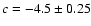 $c=-4.5\pm0.25$