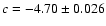 $c = -4.70\pm0.026$
