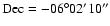 $\rm Dec=-06^\circ 02'10'' $