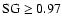 $\rm SG \ge 0.97$
