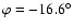$\varphi = -16.6^\circ $