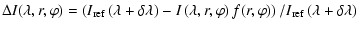 $\displaystyle \Delta {I}(\lambda,r,\varphi) = \left({I}_{{\rm ref}}\left(\lambd...
...\right) f(r,\varphi)\right) / {I}_{{\rm ref}}\left(\lambda+\delta\lambda\right)$