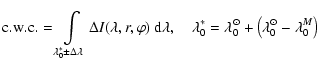 $\displaystyle {\rm c.w.c.} = \int\limits_{\lambda_0^*\pm\Delta\lambda}\Delta {I...
...quad \lambda_0^* = \lambda_0^\odot + \left(\lambda_0^\odot - \lambda_0^M\right)$