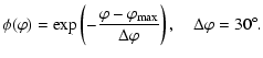 $\displaystyle \phi(\varphi) = \exp\left(-\frac{\varphi-\varphi_{{\rm max}}}{\Delta\varphi}
\right),\quad \Delta\varphi = 30^\circ.$