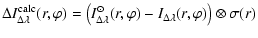 $\displaystyle %
\Delta I^{{\rm calc}}_{\Delta\lambda}(r,\varphi) = \left(I^\odo...
...elta\lambda}(r,\varphi) - I_{\Delta\lambda}(r,\varphi)\right) \otimes \sigma(r)$