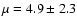 $\mu=4.9\pm2.3$