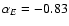 $\alpha_{E} = -0.83$